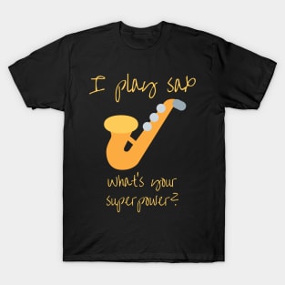 I play sax, what's your superpower? T-Shirt